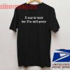 I May Be Dead But I'm Still Pretty Unisex adult T shirt