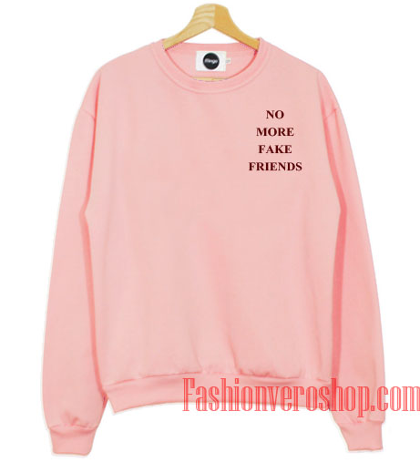 No More Fake Friends Sweatshirt