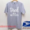 Tired As a Mother Unisex adult T shirt