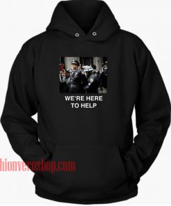We're Here To Help HOODIE - Unisex Adult Clothing