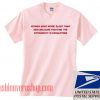 Women Need More Sleep Than Unisex adult T shirt