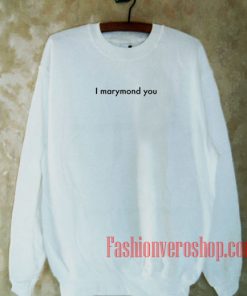 i marymond you Sweatshirt