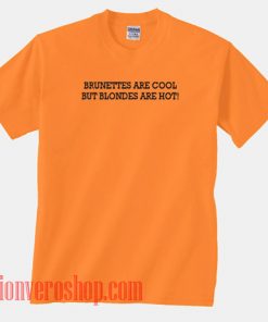 Brunettes Are Cool But Blondes Are Hot Unisex adult T shirt