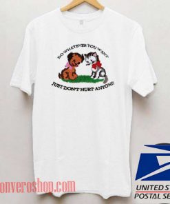 Do Whatever You Want Just Don't Hurt Anyone Unisex adult T shirt