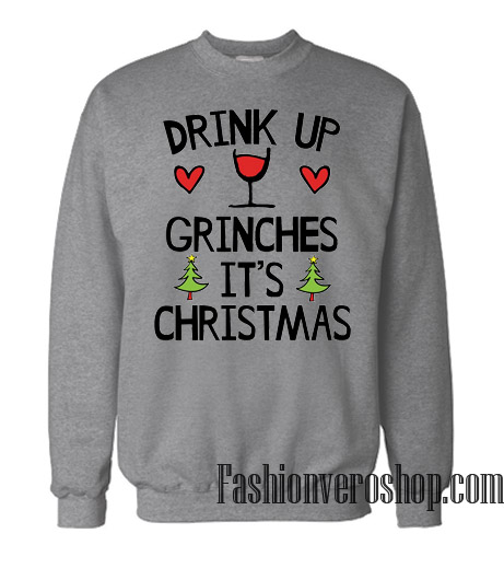 Drink Up Grinches It's Christmas Dark Grey Sweatshirt