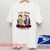 I Love You to the Upside Down and Back Unisex adult T shirt