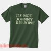 I'm Not Johnny Ramone Unisex adult T shirt