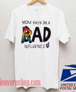 Mom Says Im A Rad or Bad Influence Unisex adult T shirt