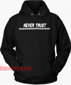 Never Trust HOODIE - Unisex Adult Clothing