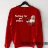 Nothing For You Whore Santa Sweatshirt