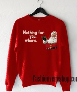 Nothing For You Whore Santa Sweatshirt