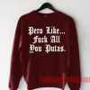Pero Like Fuck All You Putas Sweatshirt