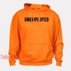 Unemployed HOODIE - Unisex Adult Clothing