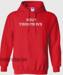 Fuck Everybody HOODIE - Unisex Adult Clothing