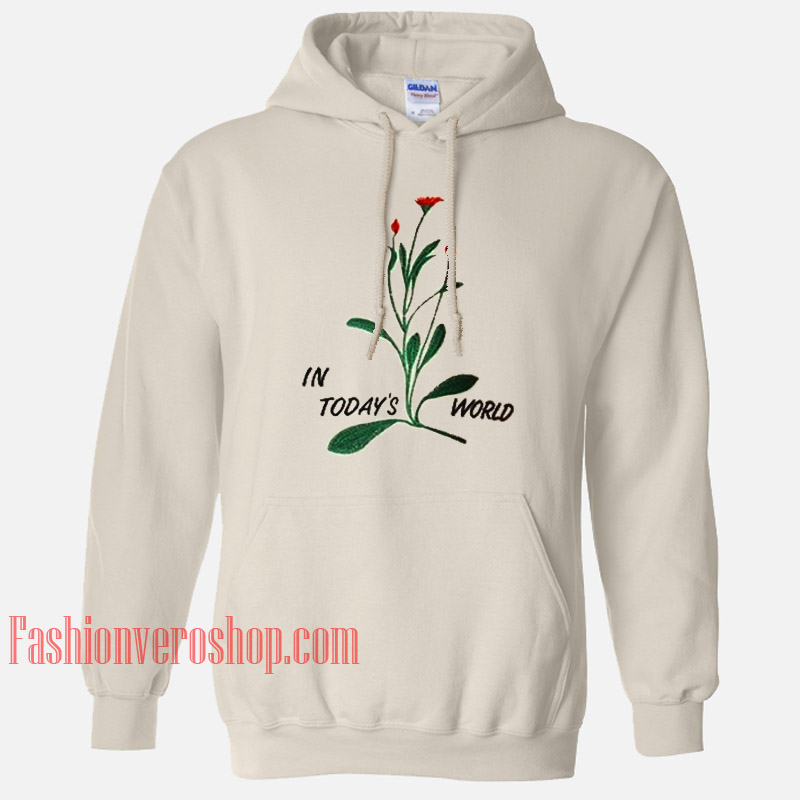 In Today's World Flower HOODIE - Unisex Adult Clothing