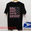 Mother Should I Trust The Government Unisex adult T shirt
