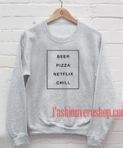 Beer Pizza Netflix Chill Sweatshirt