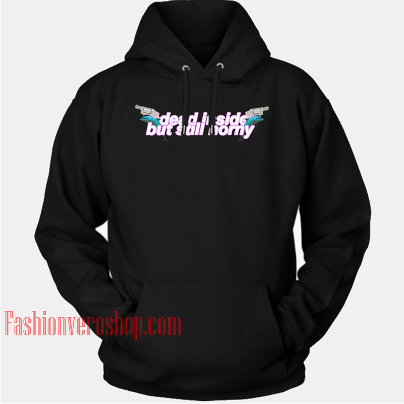 Dead Inside But Still Horny HOODIE - Unisex Adult Clothing