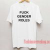 Fuck Gender Roles Unisex adult T shirt