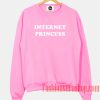 Internet Princess Sweatshirt