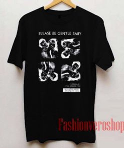 Please Be Gentle Baby Unisex adult T shirt