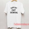 Support Day Drinking Unisex adult T shirt