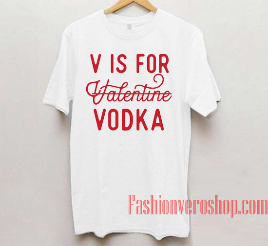 V is for Valentine Vodka Unisex adult T shirt