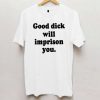 Good Dick Will Imprison You Unisex adult T shirt