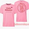 I Hate Rihanna Unisex adult T shirt