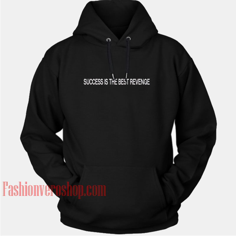 Success is The Best Revenge HOODIE - Unisex Adult Clothing