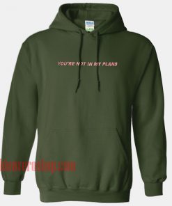 You're Not In My Plans HOODIE - Unisex Adult Clothing