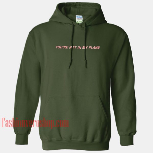You're Not In My Plans HOODIE - Unisex Adult Clothing