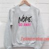 Nope Go Away Sweatshirt