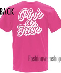 Pink as Fuck Pink Tshirt