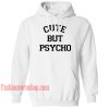 Cute But Psycho HOODIE - Unisex Adult Clothing