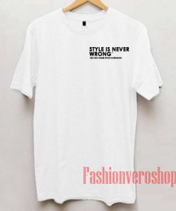 Style is Never Wrong Unisex adult T shirt