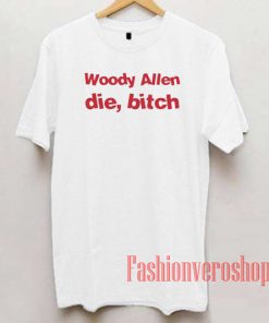 Woody Allen Die Bitch Unisex adult T shirt