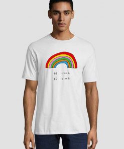 Be Cool Be Kind Rainbow Unisex adult T shirt