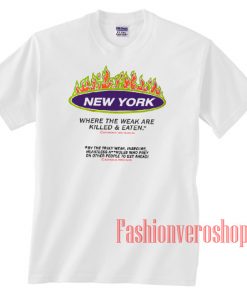 New York Where The Weak Are Killed and Eaten Unisex adult T shirt