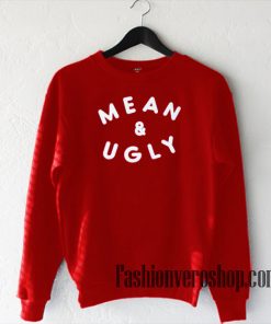 Mean & Ugly Sweatshirt