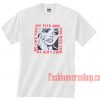 My Tits Are Too Nice For My Life to Be Like This Unisex adult T shirt