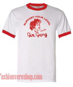 Support Your Local Girl Gang Ringer Unisex adult T shirt