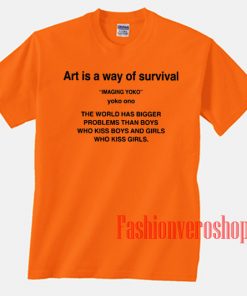 Mejiwoo Art Is A Way Of Survival Unisex adult T shirt