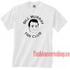 Bill Murray Fan Club Unisex adult T shirt
