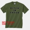 Bitch Im Shook Green Army Unisex adult T shirt