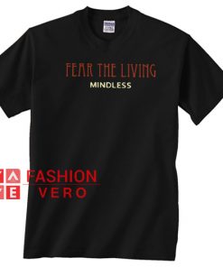 Fear The Living Mindless Unisex adult T shirt