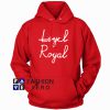 Loyal Royal HOODIE - Unisex Adult Clothing