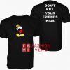 Mickey Dont Kill Your Friends Kids Unisex adult T shirt