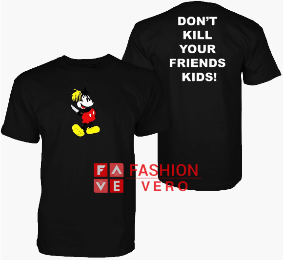 Mickey Dont Kill Your Friends Kids Unisex adult T shirt