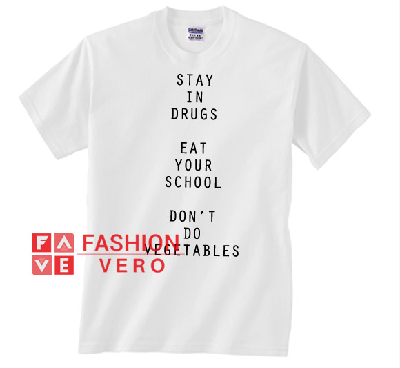 Stay In Drugs Eat Your School Unisex adult T shirt